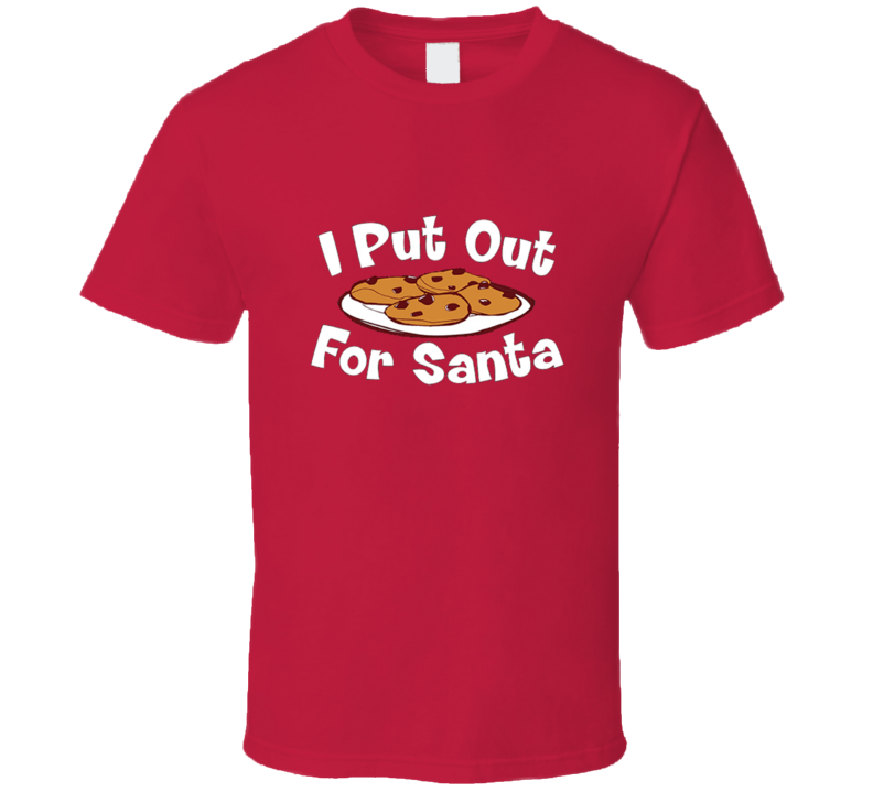 I Put Out For Santa Dirty Funny Christmas Party T-Shirt I Put Out For Santa Dirty Funny Christmas Party T-Shirt