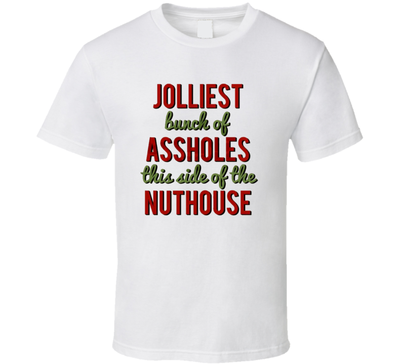 Jolliest Bunch Of Assholes This Side Of The Nuthouse Funny Christmas Party T-Shirt Jolliest Bunch Of Assholes This Side Of The Nuthouse Funny Christmas Party T-Shirt