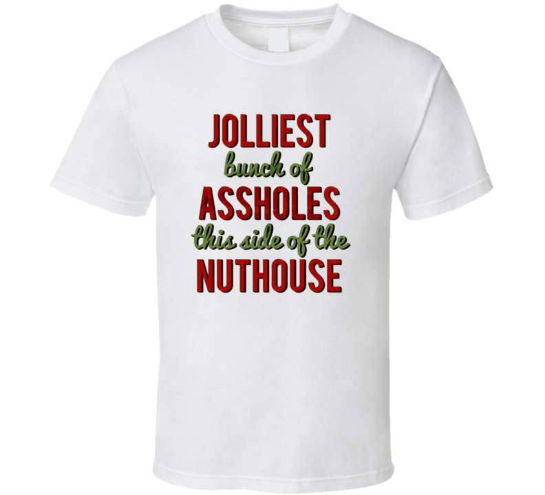 Jolliest Bunch Of Assholes This Side Of The Nuthouse Funny Christmas Party T-Shirt