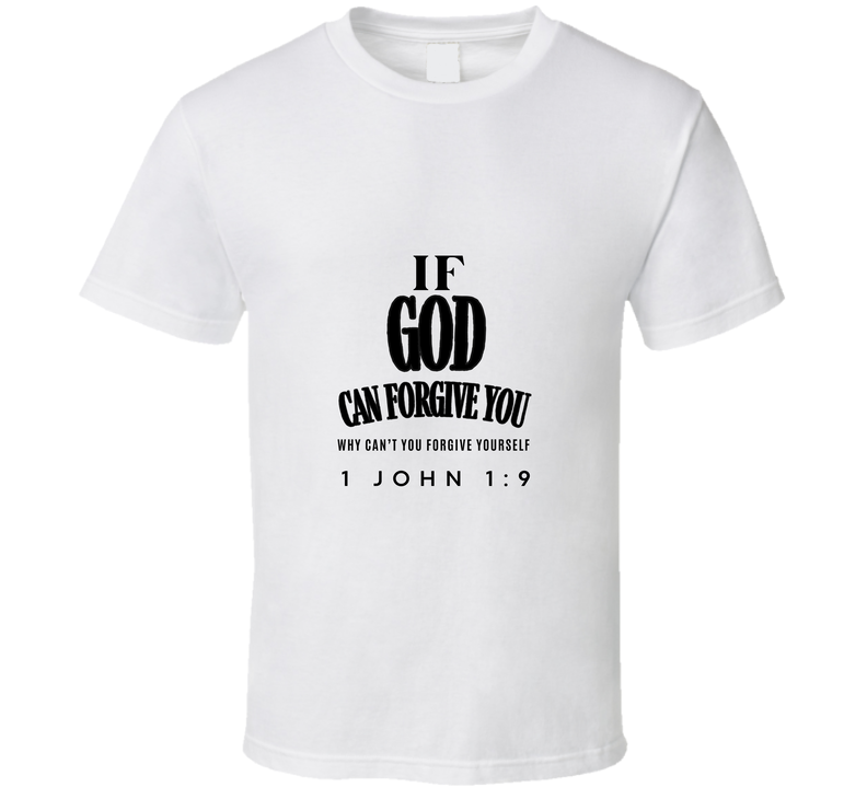 If God Can Forgive You, Why Can't You Forgive Yourself. T Shirt