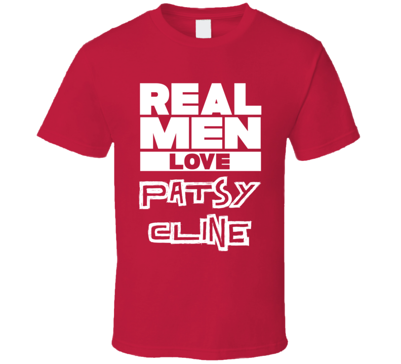 Real Men Love Patsy Cline Cool Country Music T Shirt Real Men Love Patsy Cline Cool Country Music T Shirt