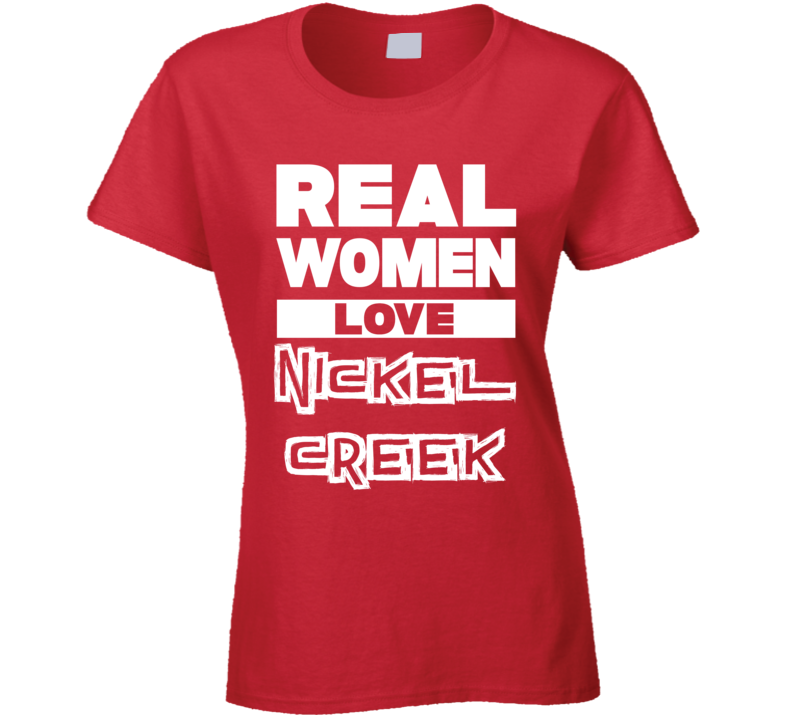 Real Women Love Nickel Creek Cool Country Music T Shirt