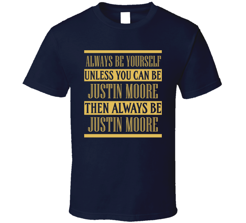Justin Moore Always Be Yourself Country Music Fan T Shirt Justin Moore Always Be Yourself Country Music Fan T Shirt