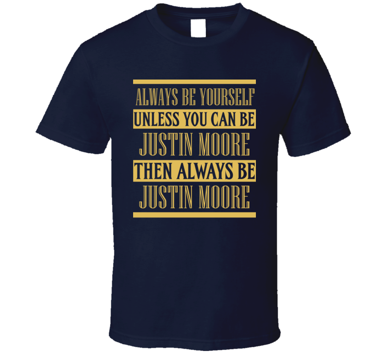 Justin Moore Always Be Yourself Country Music Fan T Shirt