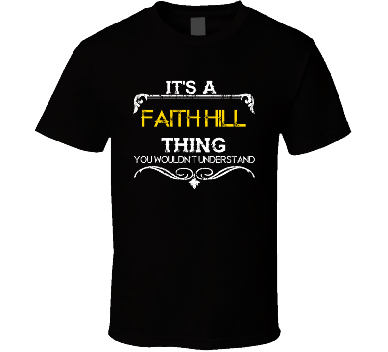 Its A Faith Hill Thing Funny Country Artist Music T Shirt Its A Faith Hill Thing Funny Country Artist Music T Shirt