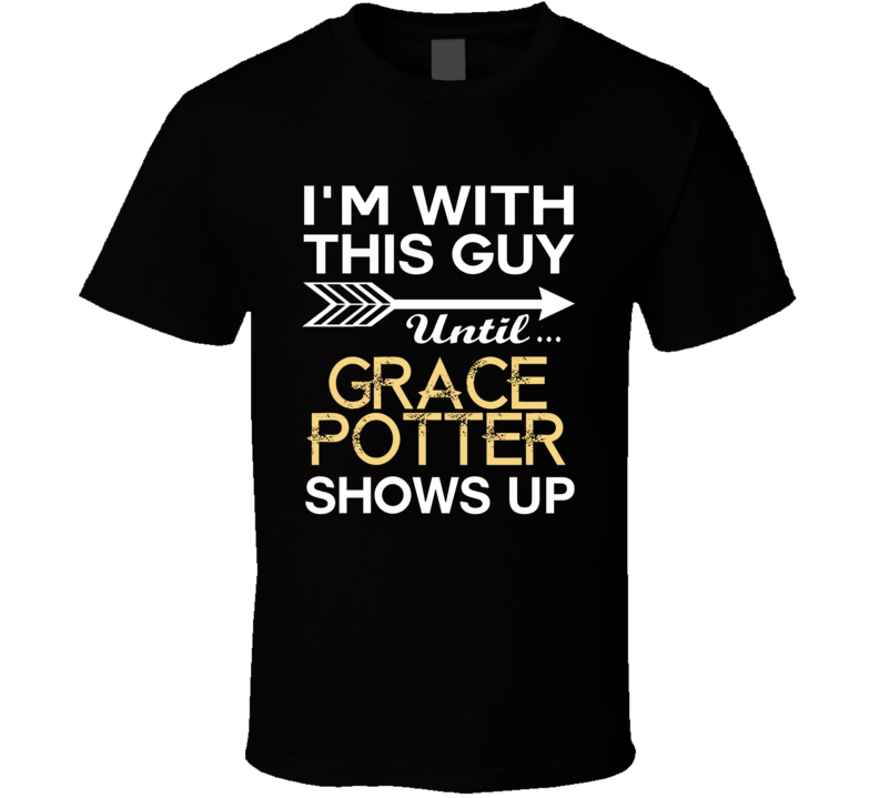 Im With This Guy Grace Potter Country Music Concert Fan T Shirt Im With This Guy Grace Potter Country Music Concert Fan T Shirt