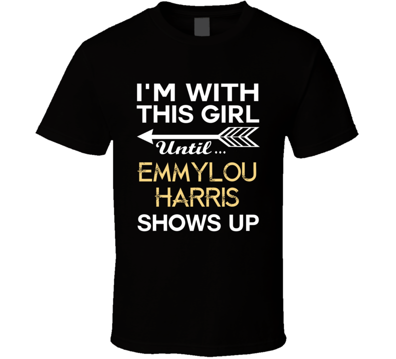 Im With This Girl Emmylou Harris Country Music Concert Fan T Shirt