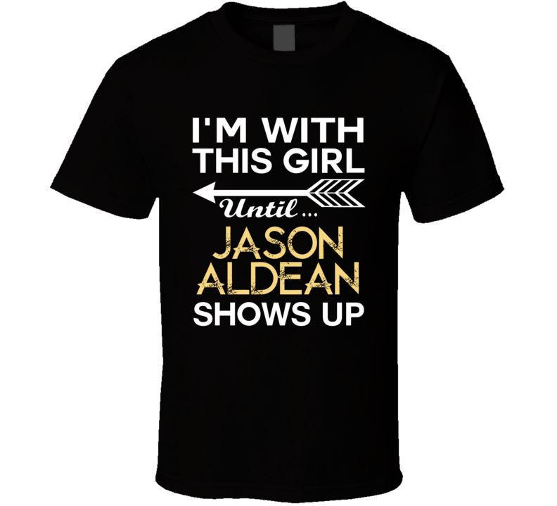 Im With This Girl Jason Aldean Country Music Concert Fan T Shirt