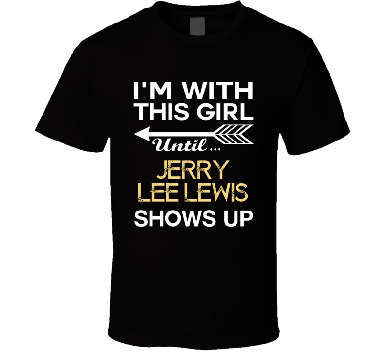 Im With This Girl Jerry Lee Lewis Country Music Concert Fan T Shirt