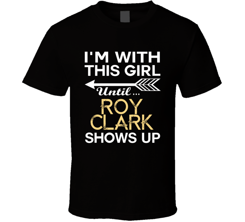 Im With This Girl Roy Clark Country Music Concert Fan T Shirt Im With This Girl Roy Clark Country Music Concert Fan T Shirt