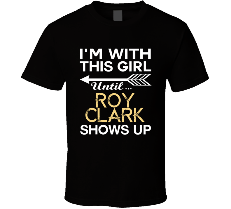 Im With This Girl Roy Clark Country Music Concert Fan T Shirt