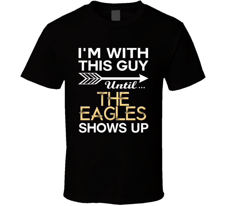 Im With This Guy The Eagles Country Music Concert Fan T Shirt Im With This Guy The Eagles Country Music Concert Fan T Shirt