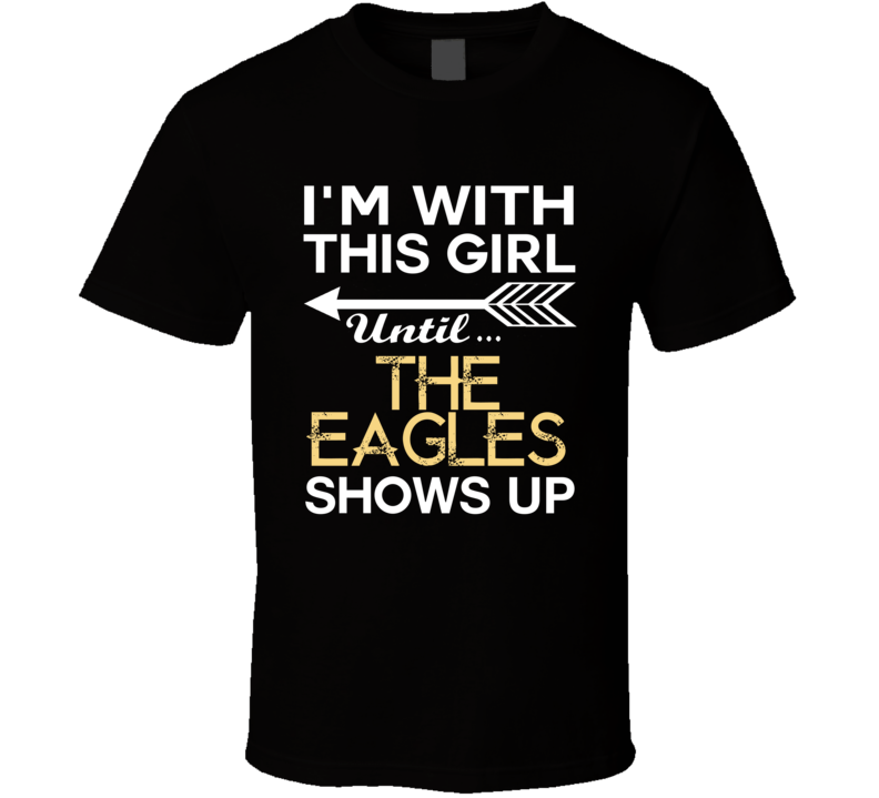Im With This Girl The Eagles Country Music Concert Fan T Shirt Im With This Girl The Eagles Country Music Concert Fan T Shirt