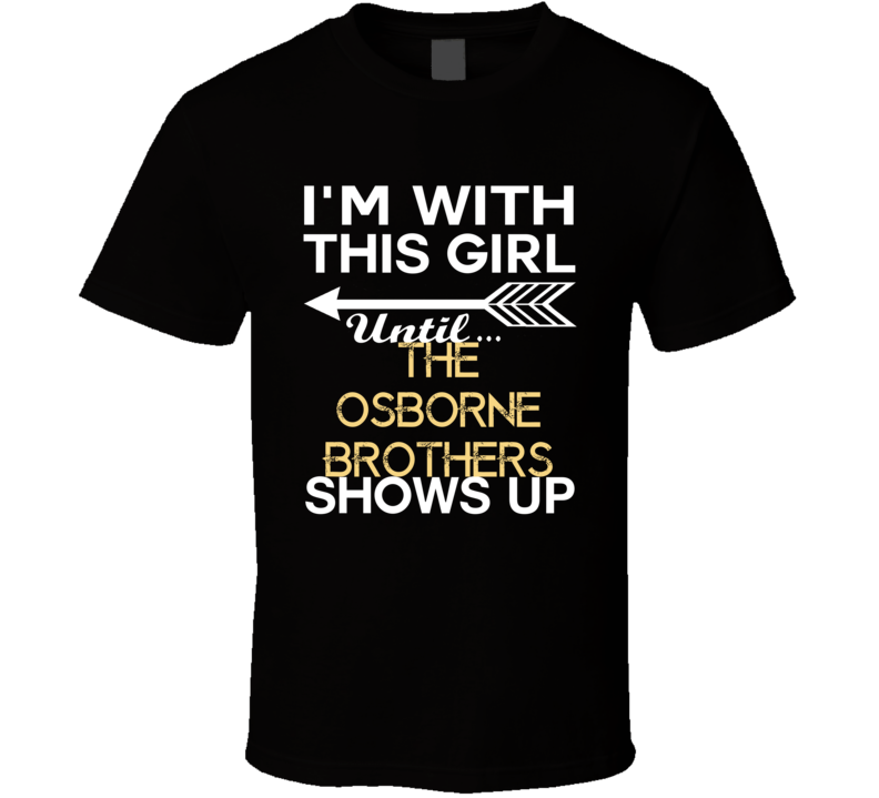 Im With This Girl The Osborne Brothers Country Music Concert Fan T Shirt