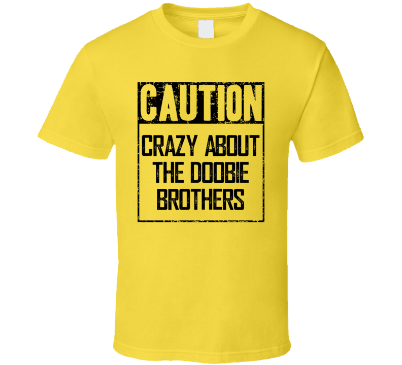 Caution Crazy About The Doobie Brothers Fan Country Music T Shirt