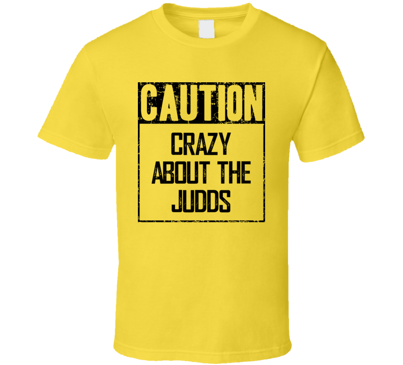 Caution Crazy About The Judds Fan Country Music T Shirt