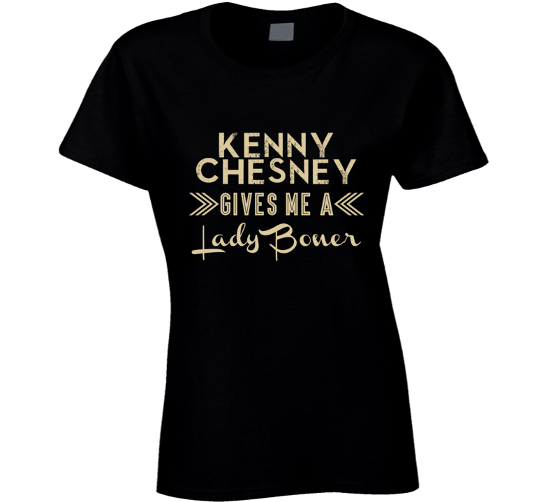 Kenny Chesney Gives Me A Lady Boner Funny Country Music Concert Fan T Shirt Kenny Chesney Gives Me A Lady Boner Funny Country Music Concert Fan T Shirt