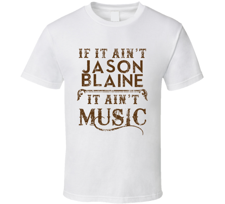 If It Aint Jason Blaine Country Music Fan Concert Love T Shirt