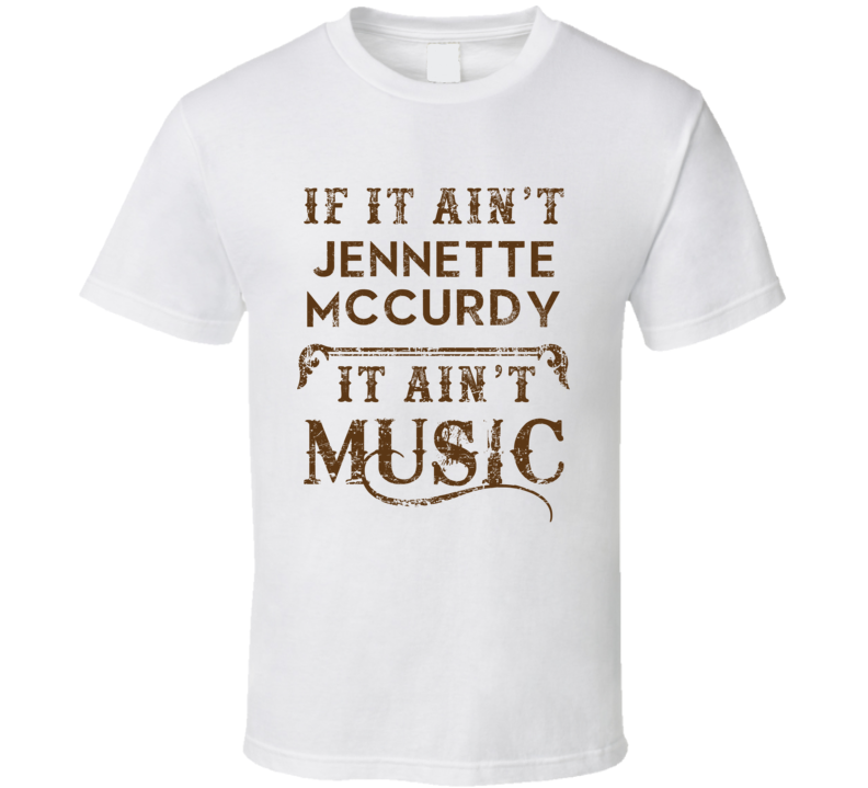 If It Aint Jennette McCurdy Country Music Fan Concert Love T Shirt