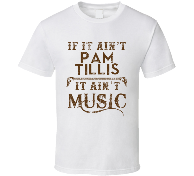 If It Aint Pam Tillis Country Music Fan Concert Love T Shirt