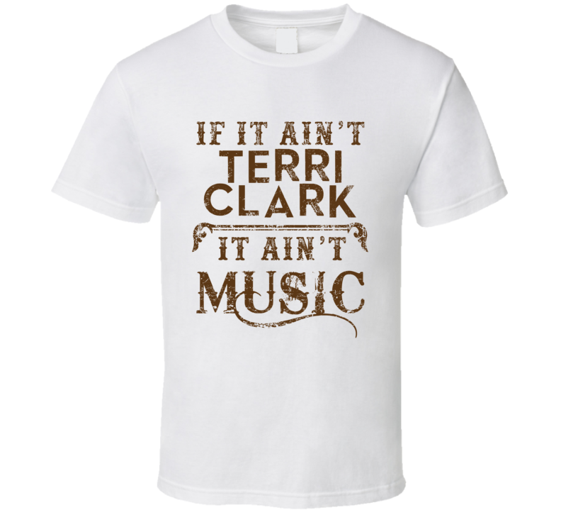 If It Aint Terri Clark Country Music Fan Concert Love T Shirt