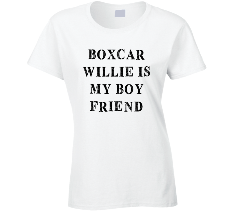 Boxcar Willie Is My Boyfriend Funny Trending Country Music T Shirt