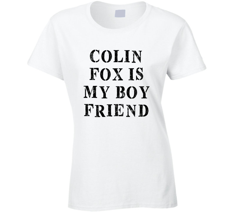 Colin Fox Is My Boyfriend Funny Trending Country Music T Shirt