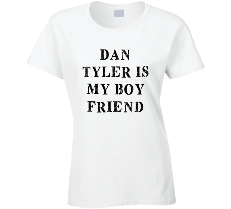 Dan Tyler Is My Boyfriend Funny Trending Country Music T Shirt