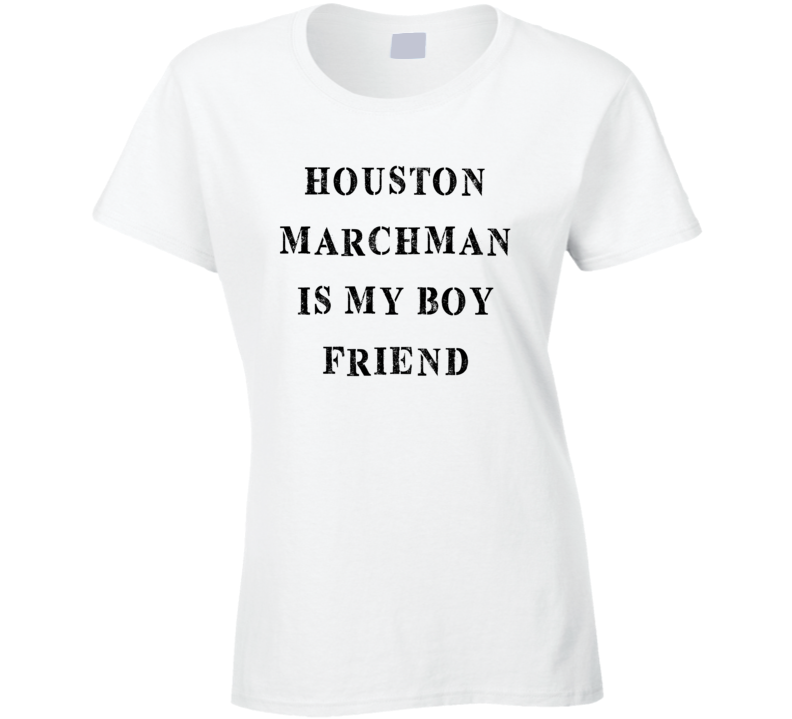 Houston Marchman Is My Boyfriend Funny Trending Country Music T Shirt Houston Marchman Is My Boyfriend Funny Trending Country Music T Shirt