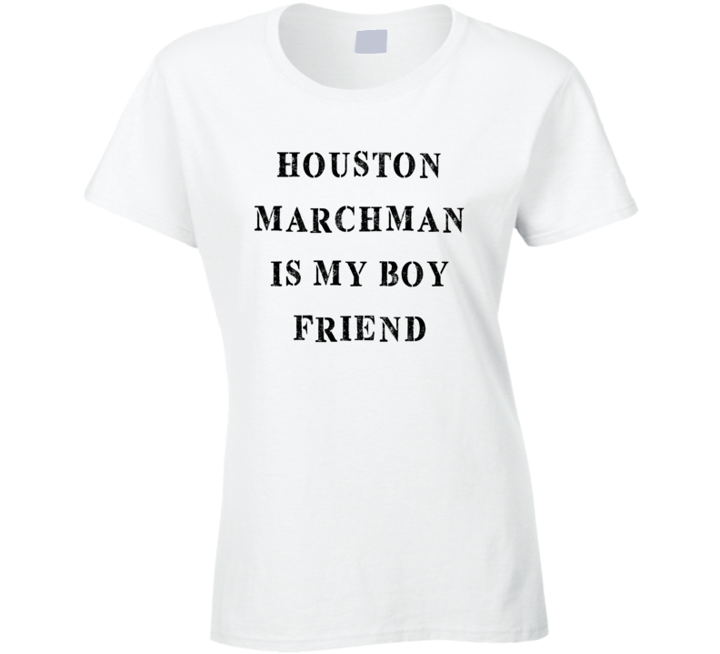 Houston Marchman Is My Boyfriend Funny Trending Country Music T Shirt