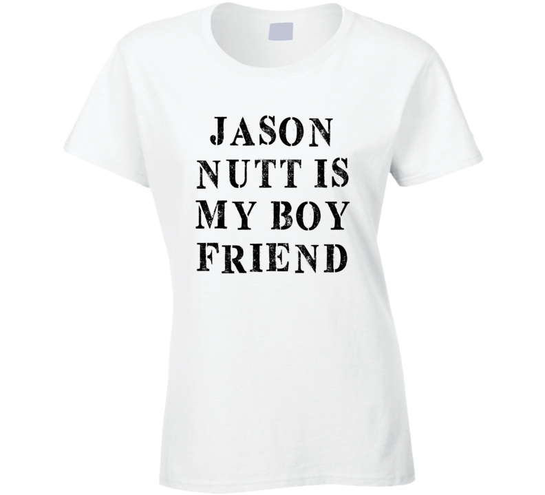 Jason Nutt Is My Boyfriend Funny Trending Country Music T Shirt Jason Nutt Is My Boyfriend Funny Trending Country Music T Shirt