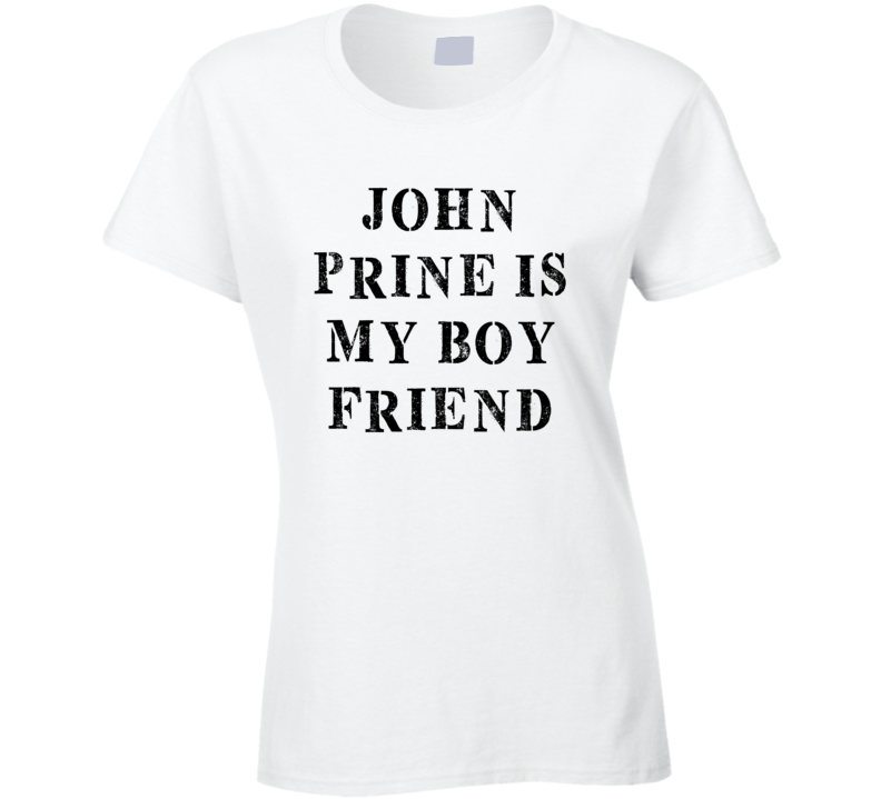 John Prine Is My Boyfriend Funny Trending Country Music T Shirt