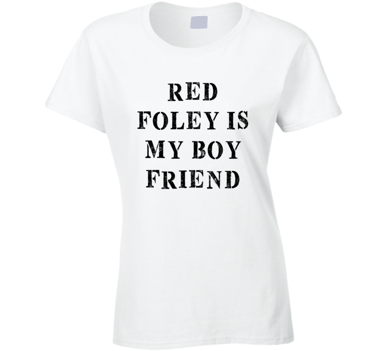 Red Foley Is My Boyfriend Funny Trending Country Music T Shirt