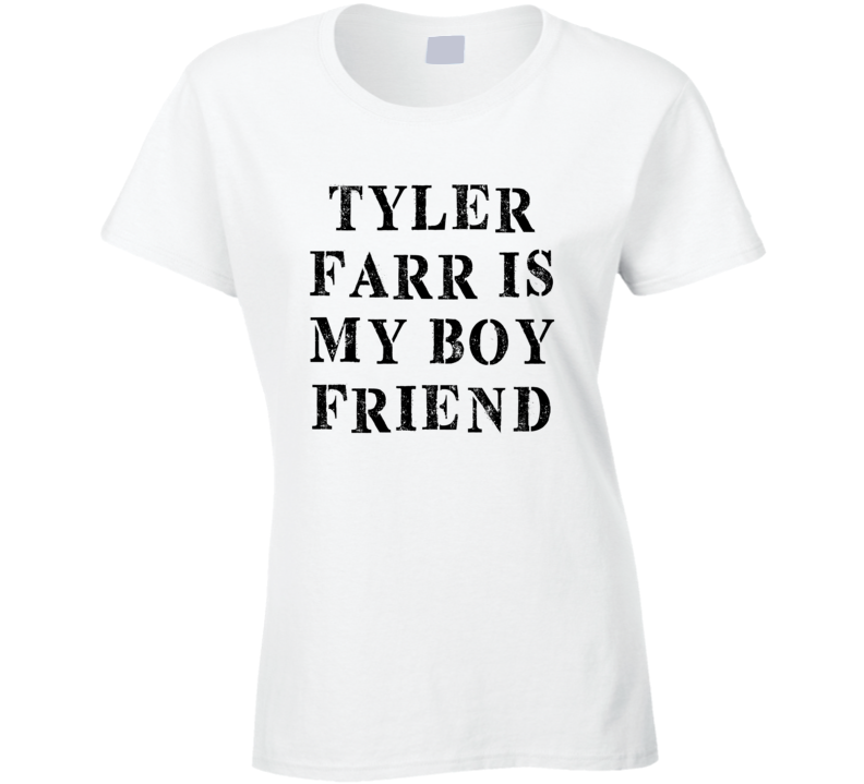 Tyler Farr Is My Boyfriend Funny Trending Country Music T Shirt