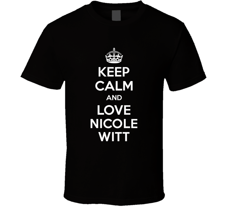 Keep Calm And Love Nicole Witt Country Music Fan T Shirt