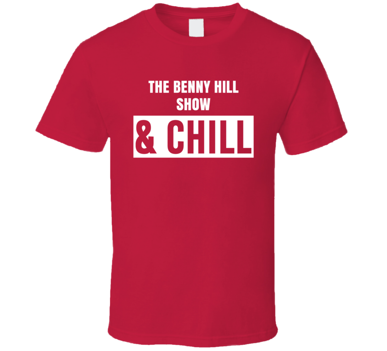 The Benny Hill Show And Chill Funny Trending TV Show Netflix Parody Fa