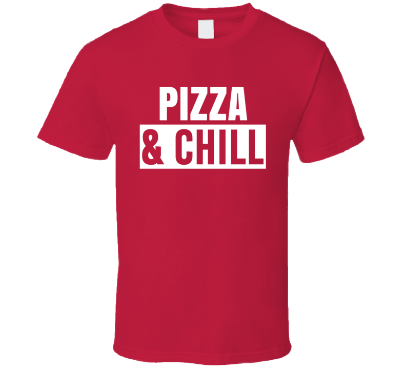 Pizza And Chill Funny Trending Netflix Parody Gift T Shirt Pizza And Chill Funny Trending Netflix Parody Gift T Shirt
