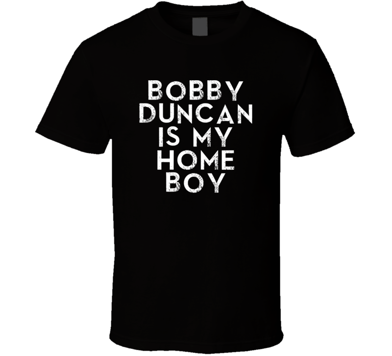 Bobby Duncan Is My Home Boy Funny Trending Country Music T Shirt