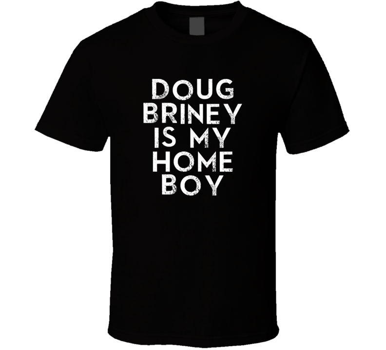 Doug Briney Is My Home Boy Funny Trending Country Music T Shirt