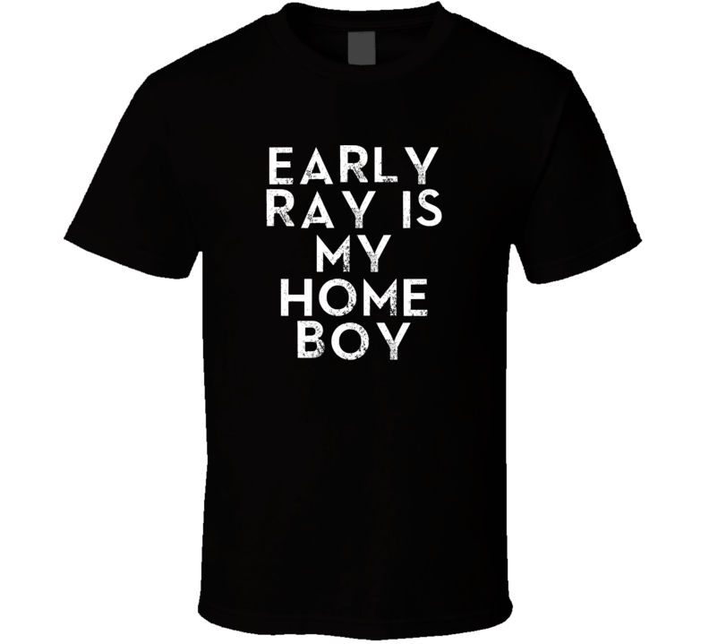 Early Ray Is My Home Boy Funny Trending Country Music T Shirt Early Ray Is My Home Boy Funny Trending Country Music T Shirt