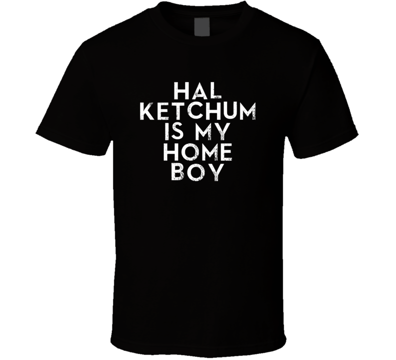 Hal Ketchum Is My Home Boy Funny Trending Country Music T Shirt Hal Ketchum Is My Home Boy Funny Trending Country Music T Shirt