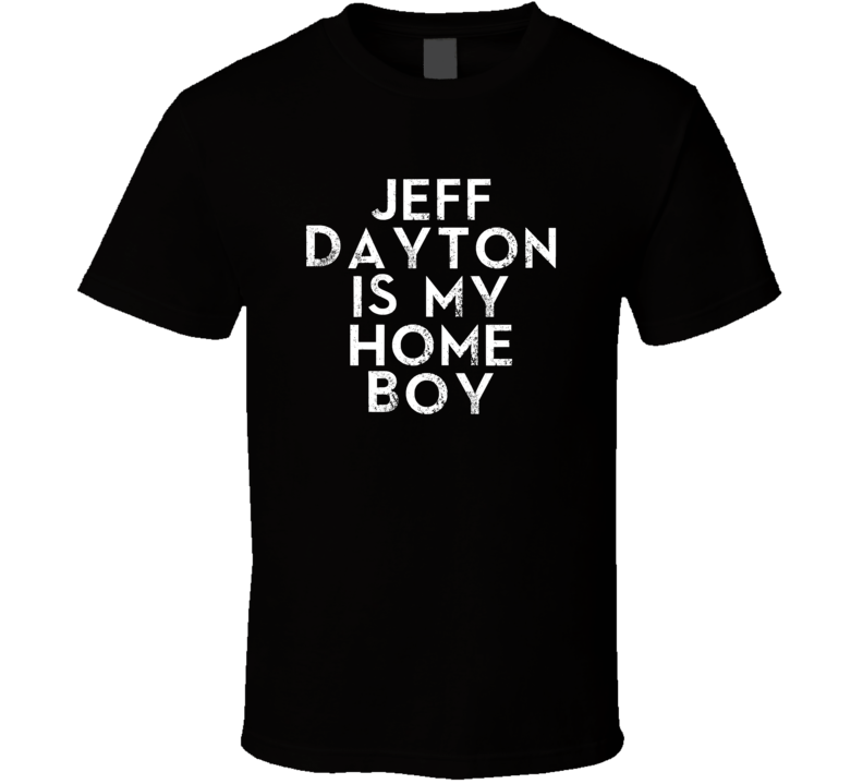 Jeff Dayton Is My Home Boy Funny Trending Country Music T Shirt