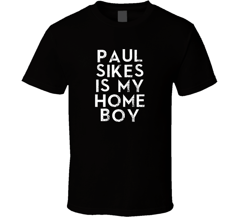 Paul Sikes Is My Home Boy Funny Trending Country Music T Shirt