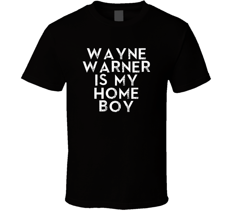 Wayne Warner Is My Home Boy Funny Trending Country Music T Shirt Wayne Warner Is My Home Boy Funny Trending Country Music T Shirt