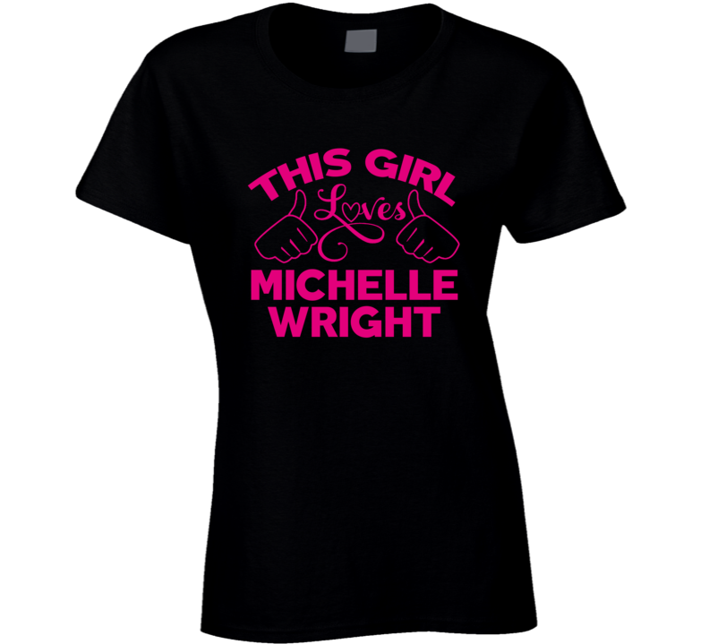 This Girl Loves Michelle Wright Cool Popular Trending Ladies Celeb Fan T Shirt