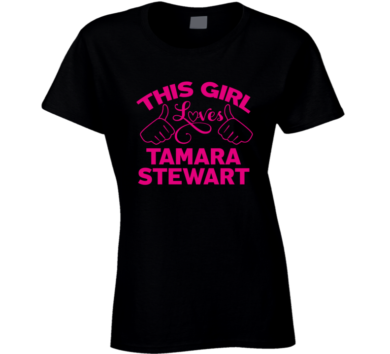 This Girl Loves Tamara Stewart Cool Popular Trending Ladies Celeb Fan T Shirt