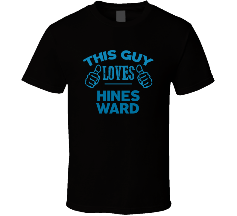 This Guy Loves Hines Ward Cool Popular Trending Ladies Celeb Fan T Shi