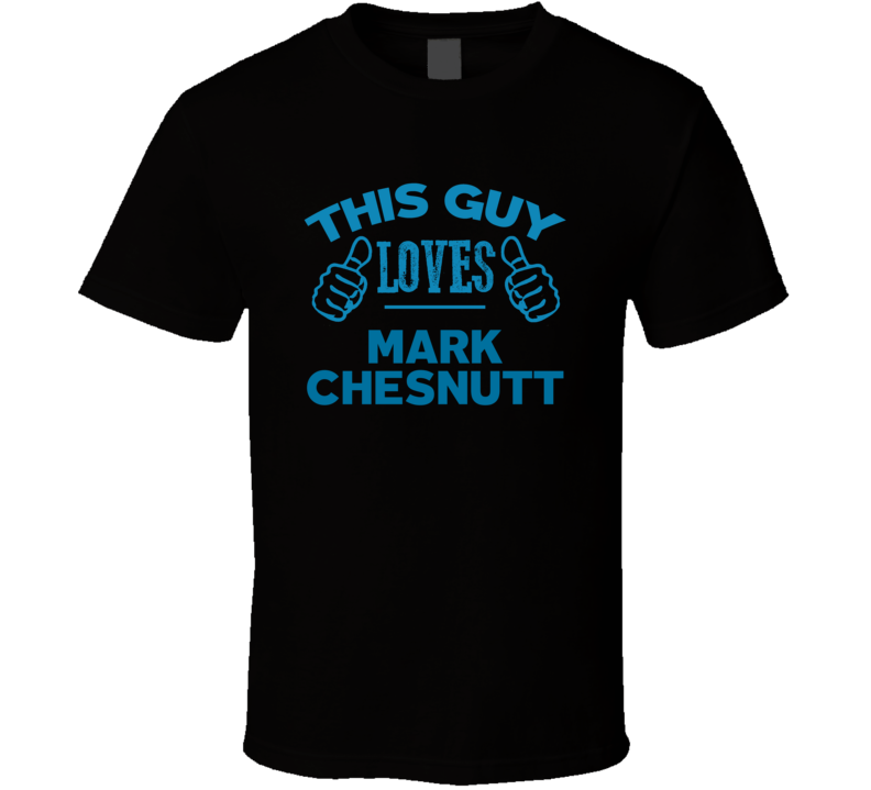 This Guy Loves Mark Chesnutt Cool Popular Trending Ladies Celeb Fan T 