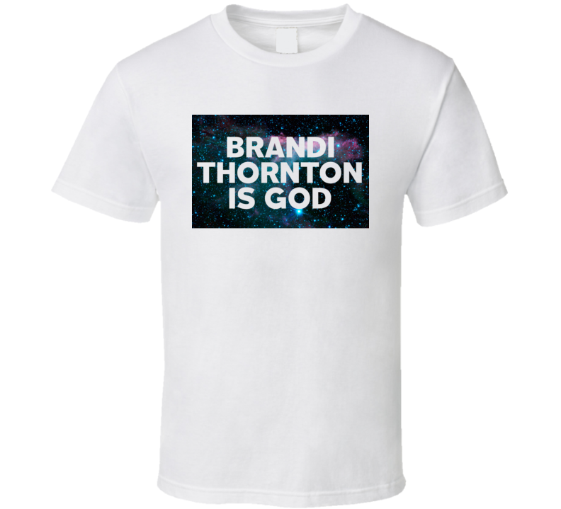 Brandi Thornton Is God Galaxy Hipster Trending Celeb Fan Favorite Gift T Shirt