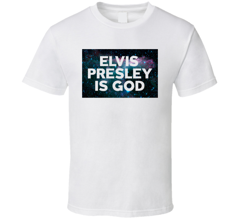 Elvis Presley Is God Galaxy Hipster Trending Celeb Fan Favorite Gift T Shirt